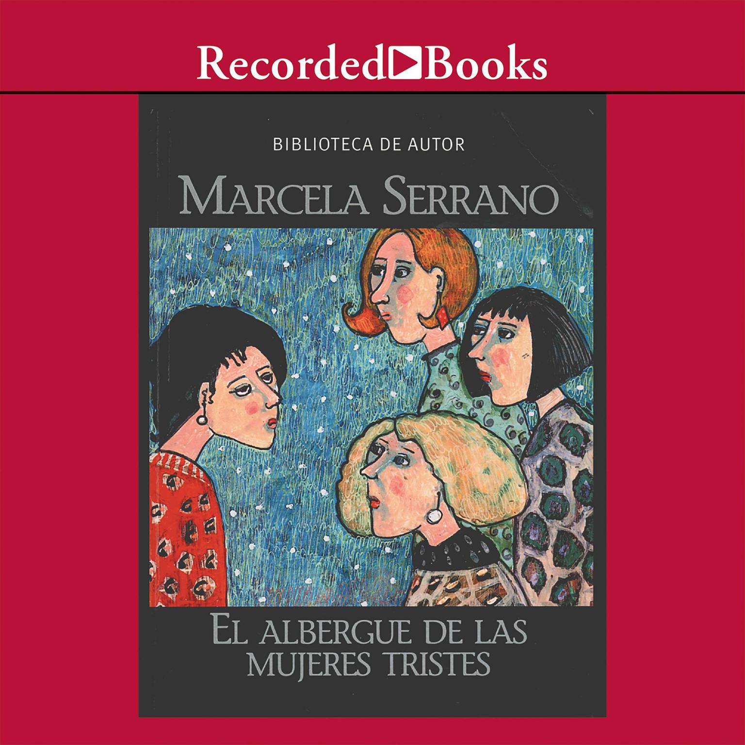 El albergue de las mujeres tristes (The Retreat for Heartbroken Women) Audiobook, by Marcela Serrano
