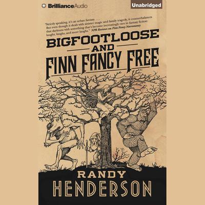 Bigfootloose and Finn Fancy Free: A Darkly Funny Urban Fantasy Audiobook, by Randy Henderson