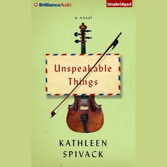 Unspeakable Things: A Novel Audiobook, by Kathleen Spivack