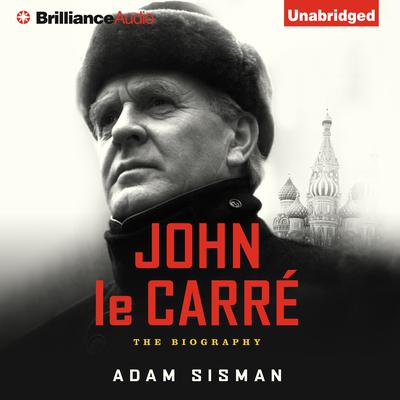 John le Carré: The Biography Audiobook, by Adam Sisman