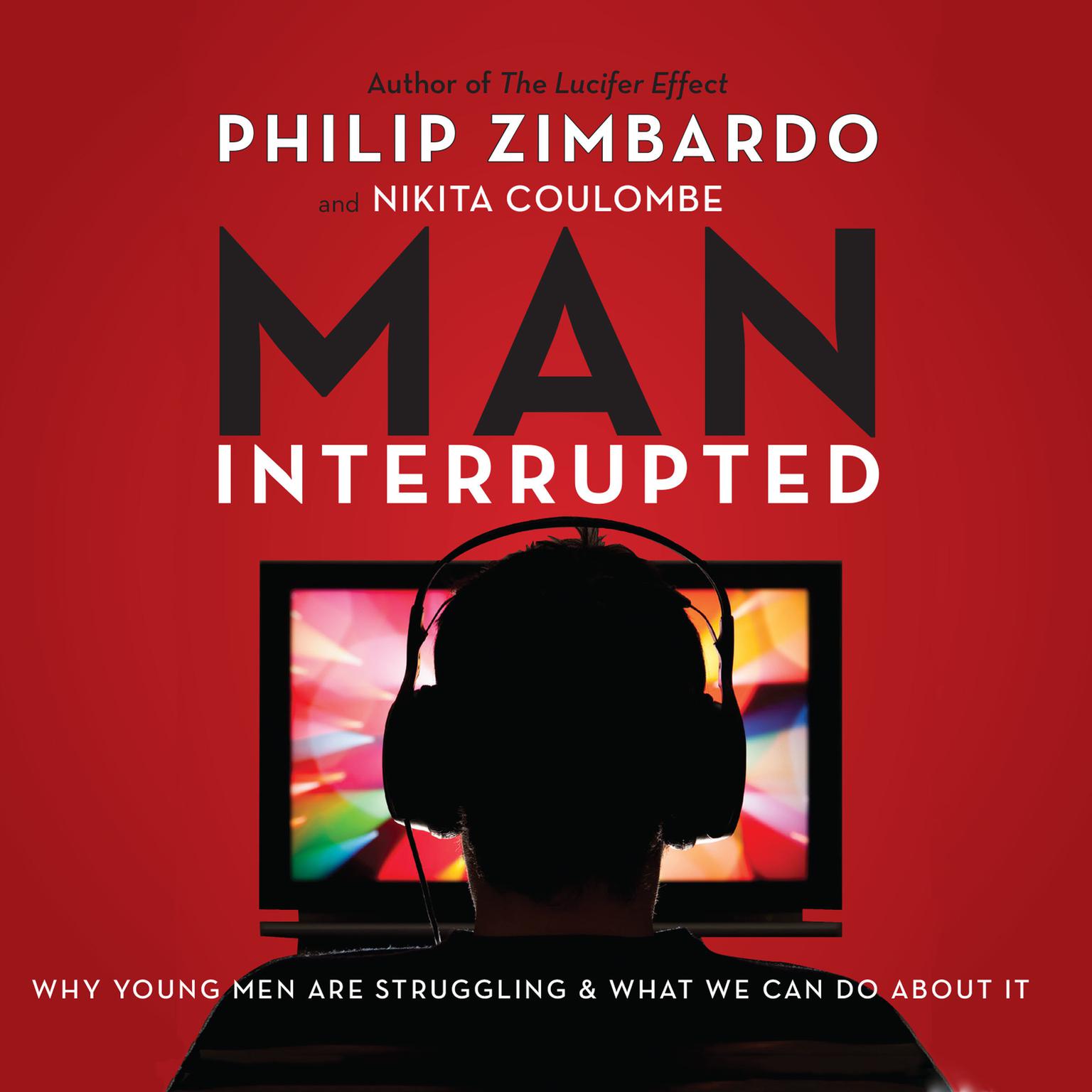 Man, Interrupted: Why Young Men are Struggling & What We Can Do About It Audiobook, by Philip Zimbardo