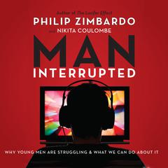 Man, Interrupted: Why Young Men are Struggling & What We Can Do About It Audiobook, by Philip Zimbardo
