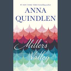 Miller's Valley: A Novel Audiobook, by Anna Quindlen