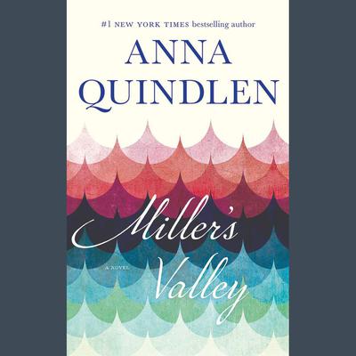 Millers Valley: A Novel Audiobook, by Anna Quindlen