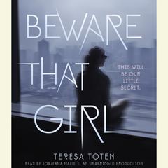Beware That Girl Audiobook, by Teresa Toten