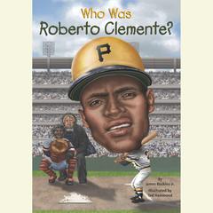 Who Was Roberto Clemente? Audiobook, by James Buckley