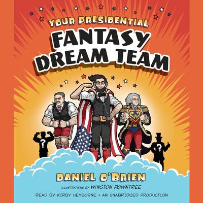 Your Presidential Fantasy Dream Team Audiobook, by Daniel O'Brien
