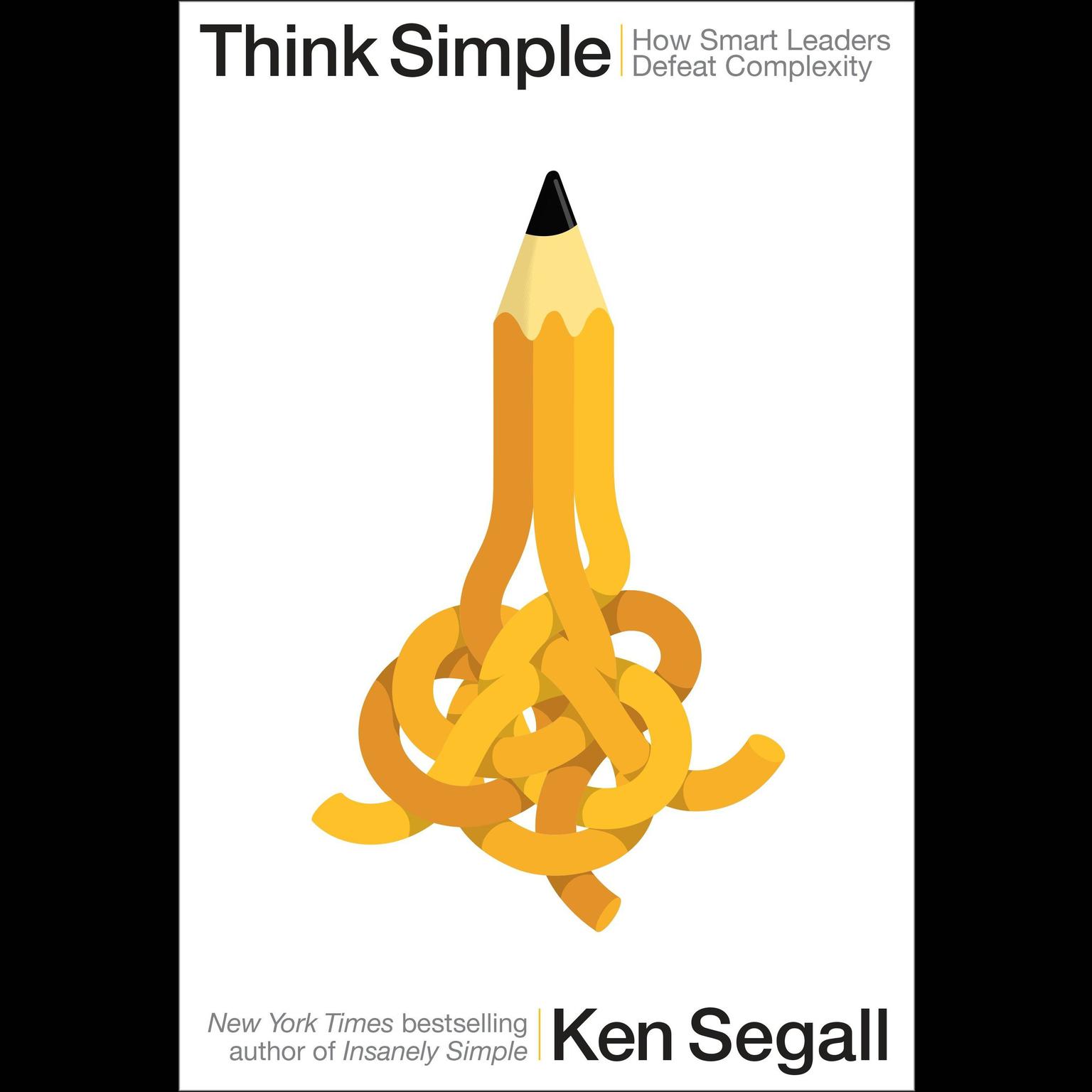 Think Simple: How Smart Leaders Defeat Complexity Audiobook, by Ken Segall
