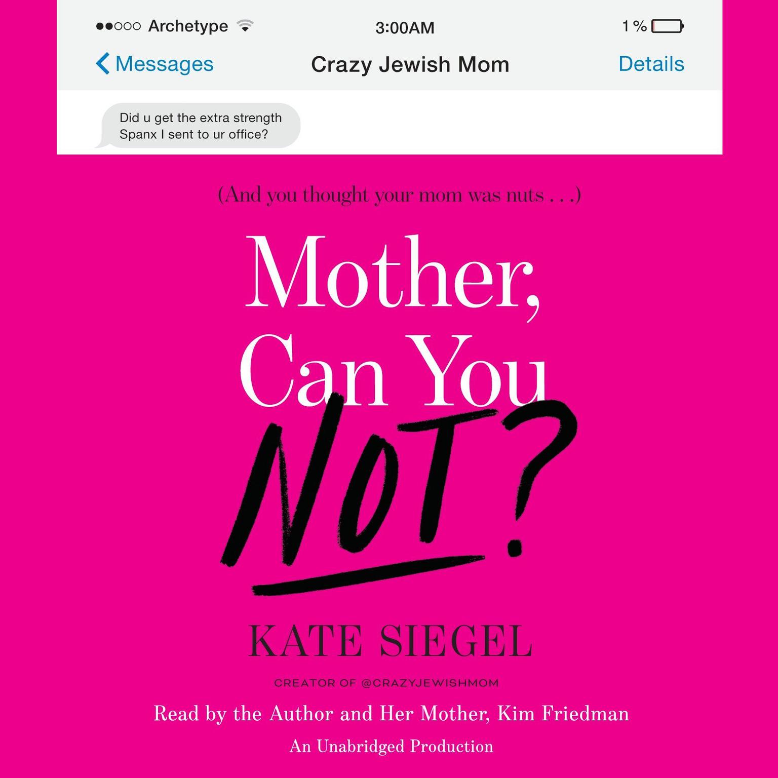 Mother, Can You Not?: And You Thought Your Mom Was Crazy … Audiobook, by Kate Siegel
