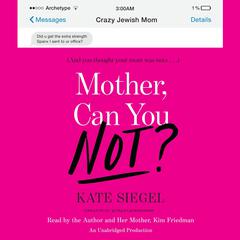 Mother, Can You Not?: And You Thought Your Mom Was Crazy … Audiobook, by 