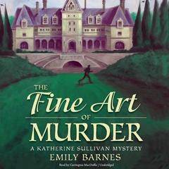 The Fine Art of Murder: A Katherine Sullivan Mystery Audiobook, by Emily Barnes