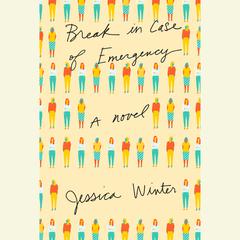 Break in Case of Emergency: A novel Audiobook, by Jessica Winter