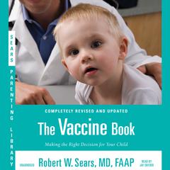 The Vaccine Book: Making the Right Decision for Your Child Audiobook, by Robert W. Sears