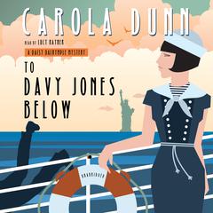 To Davy Jones Below: A Daisy Dalrymple Mystery Audiobook, by Carola Dunn