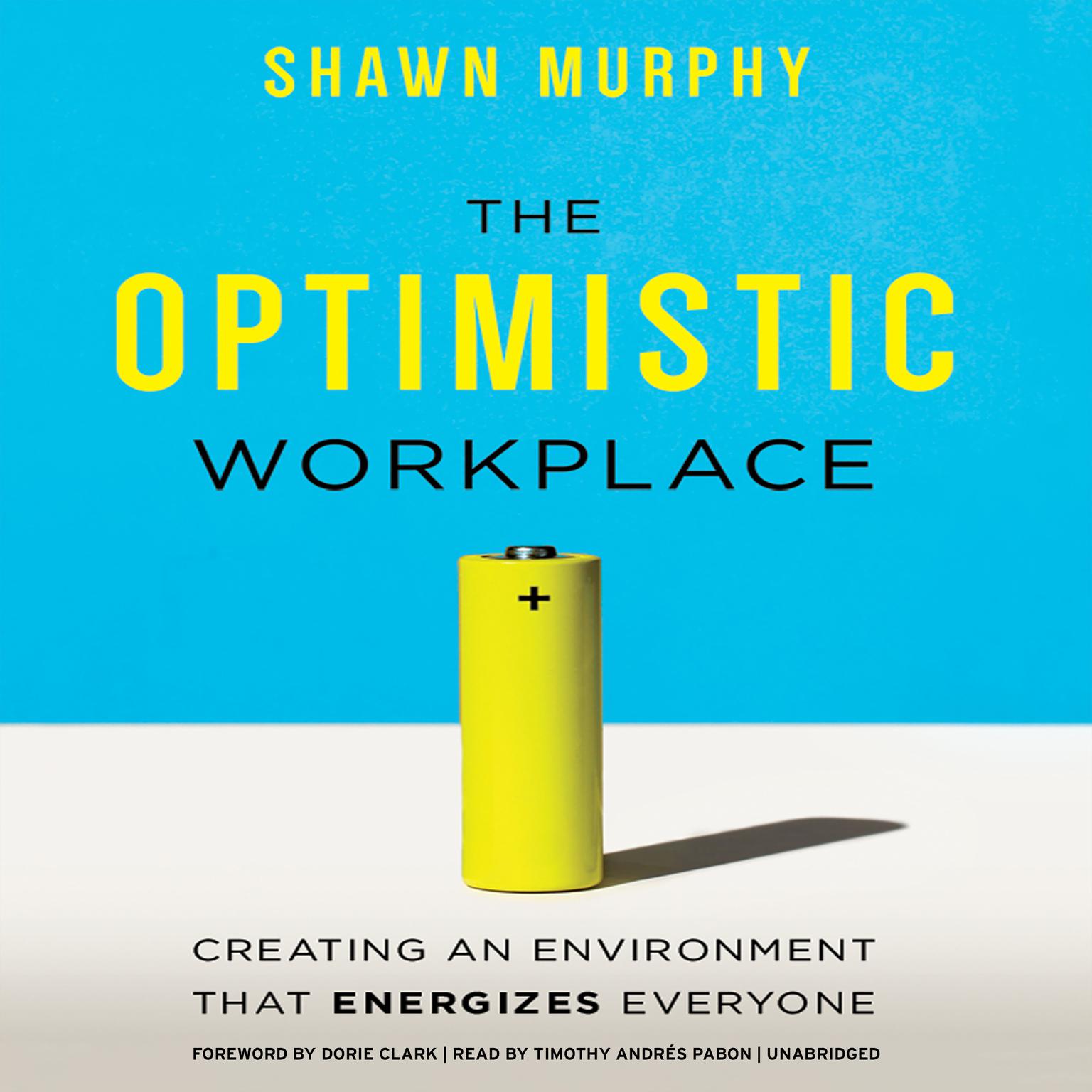 The Optimistic Workplace: Creating an Environment That Energizes Everyone Audiobook, by Shawn Murphy
