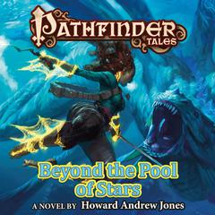 Pathfinder Tales: Beyond the Pool of Stars Audiobook, by Howard Andrew Jones