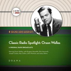 Classic Radio Spotlights: Orson Welles Audiobook, by Hollywood 360