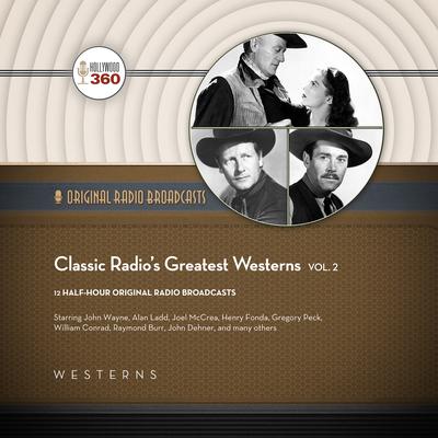Classic Radio’s Greatest Westerns, Vol. 2 Audiobook, by Hollywood 360