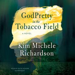 GodPretty in the Tobacco Field Audiobook, by Kim Michele Richardson