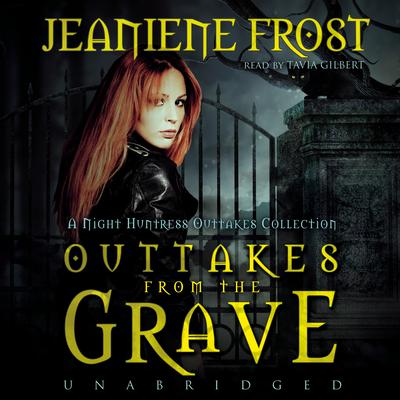 Outtakes from the Grave: A Night Huntress Outtakes Collection Audiobook, by Jeaniene Frost