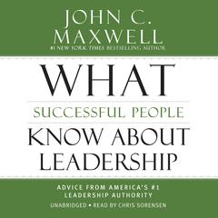 What Successful People Know about Leadership: Advice from America's #1 Leadership Authority Audiobook, by 