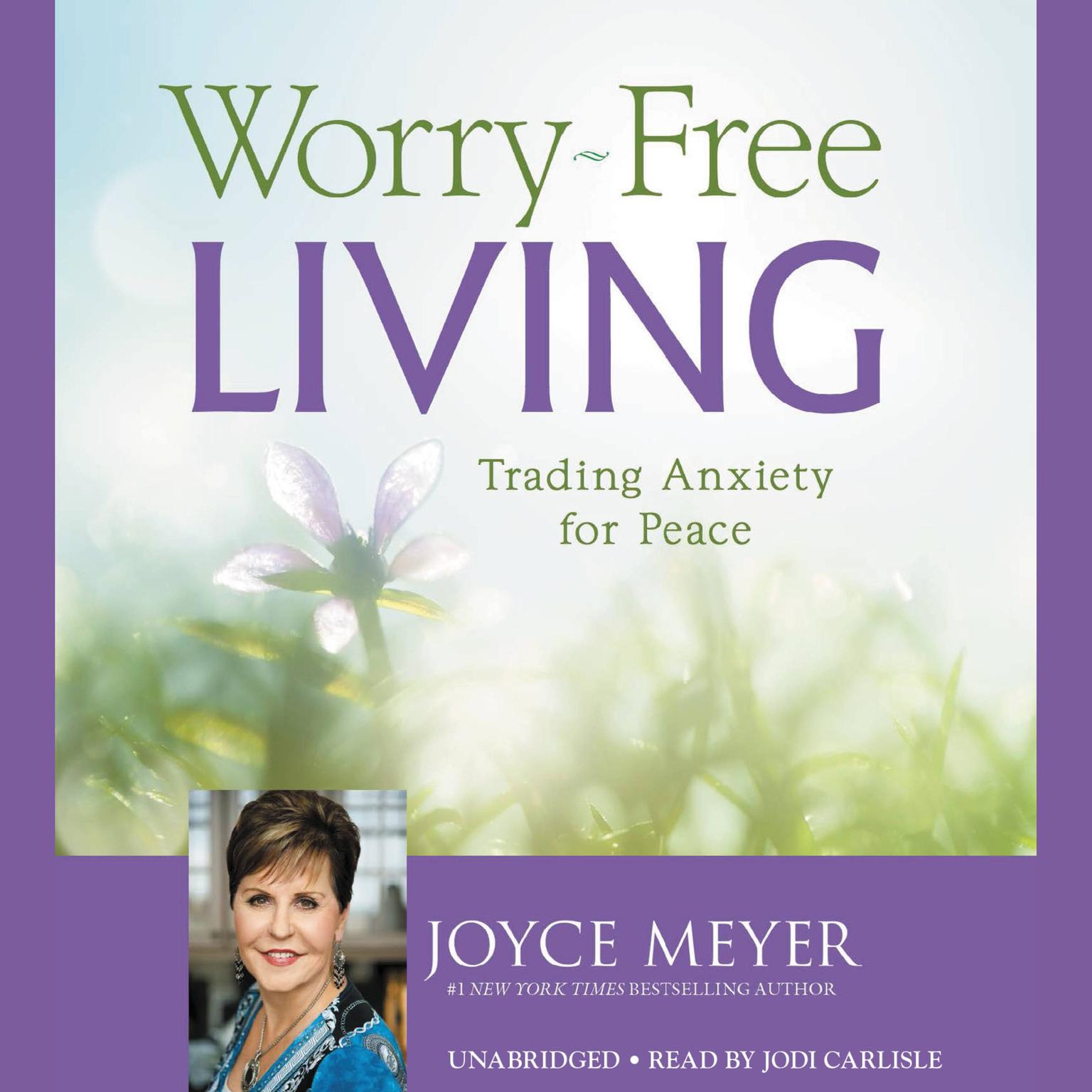 Worry-Free Living: Trading Anxiety for Peace Audiobook, by Joyce Meyer