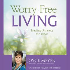 Worry-Free Living: Trading Anxiety for Peace Audiobook, by 