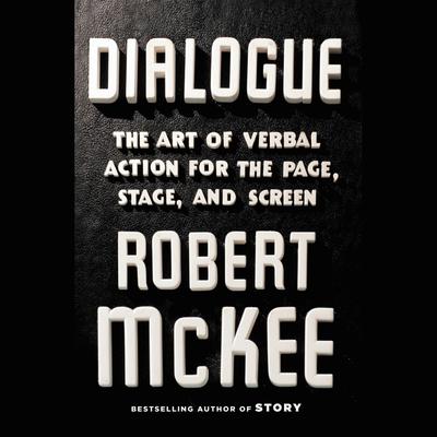 Dialogue: The Art of Verbal Action for Page, Stage, and Screen Audiobook, by Robert McKee