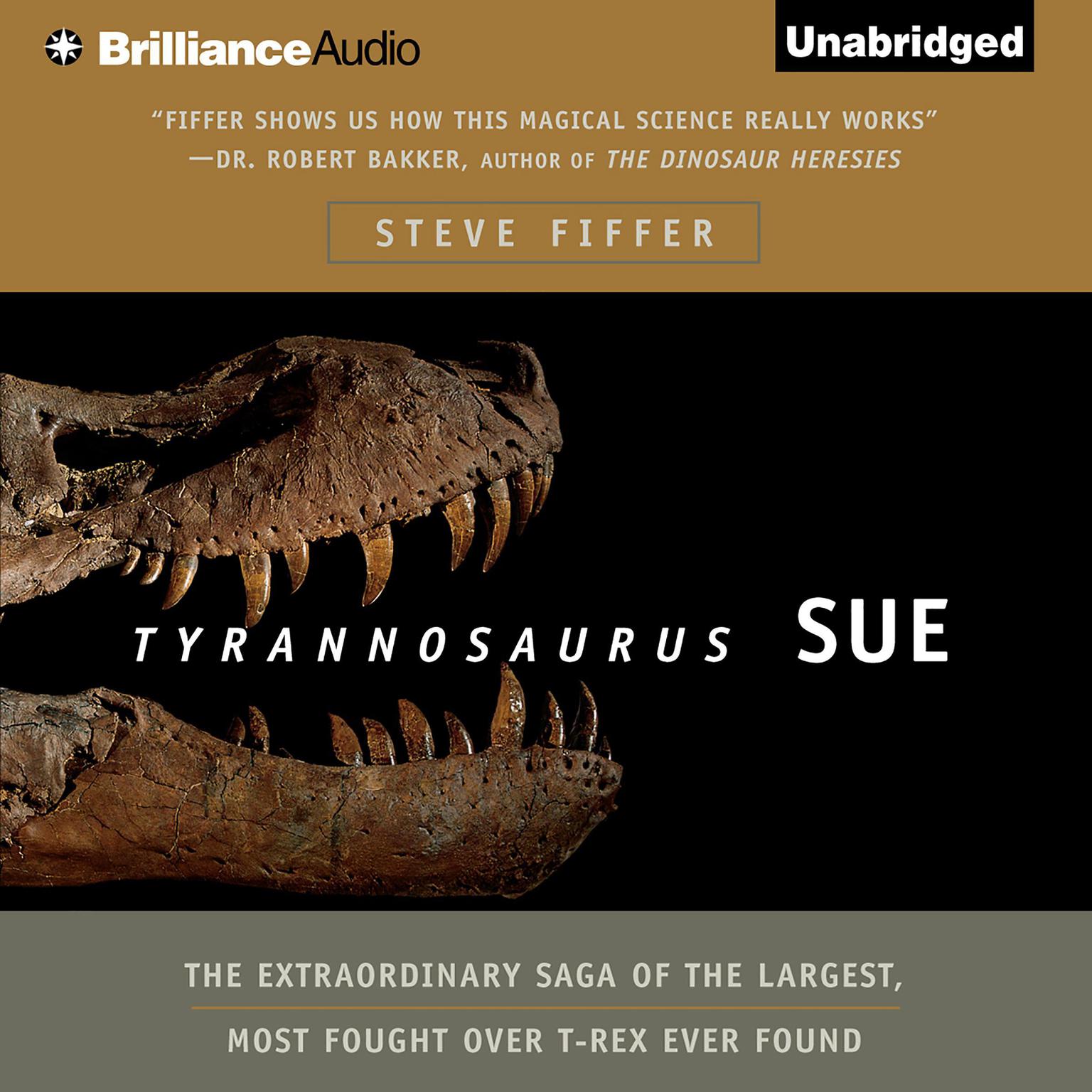 Tyrannosaurus Sue: The Extraordinary Saga of the Largest, Most Fought Over T-Rex Ever Found Audiobook, by Steve Fiffer