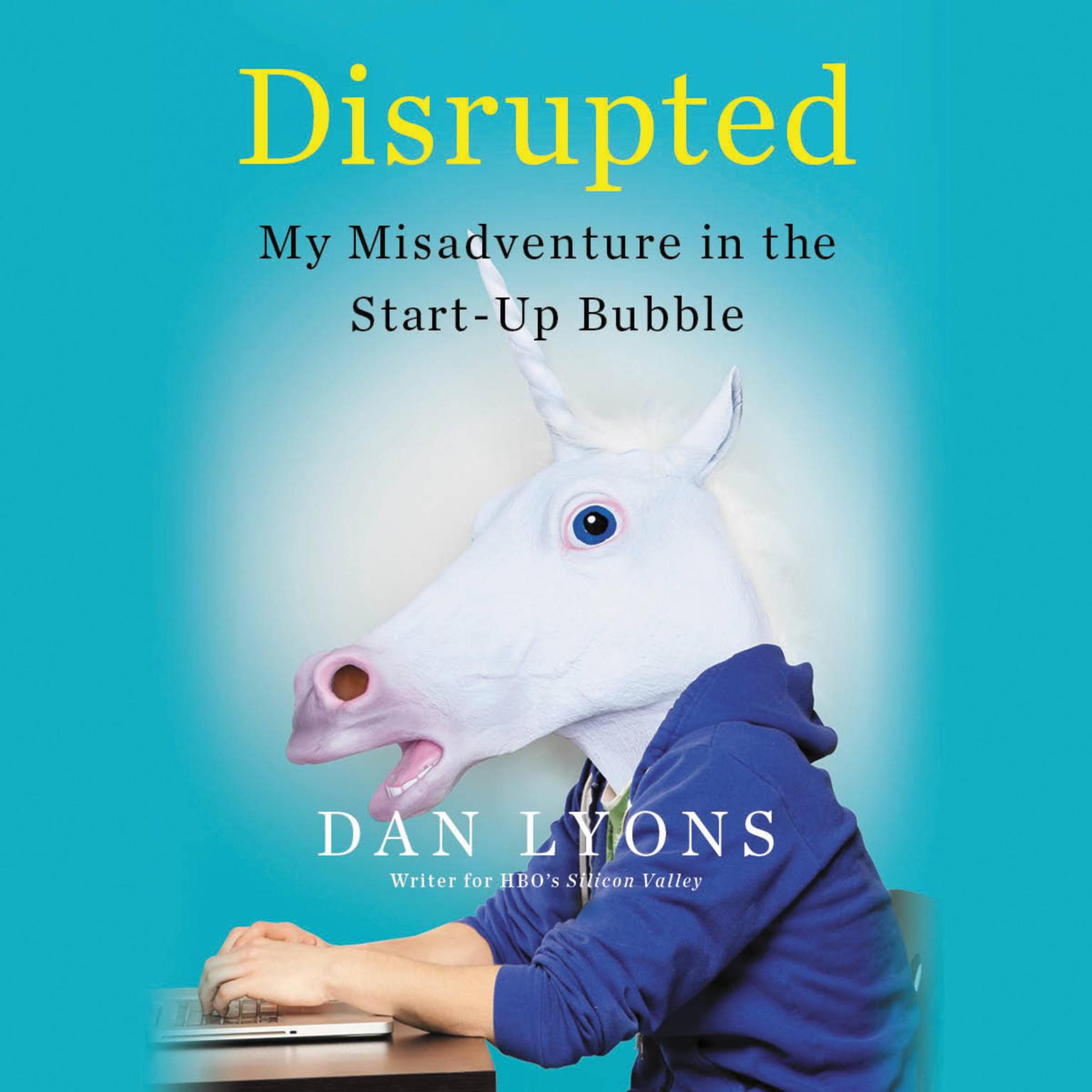 Disrupted: My Misadventure in the Start-Up Bubble Audiobook, by Dan Lyons