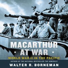 MacArthur at War: World War II in the Pacific Audiobook, by Walter R. Borneman