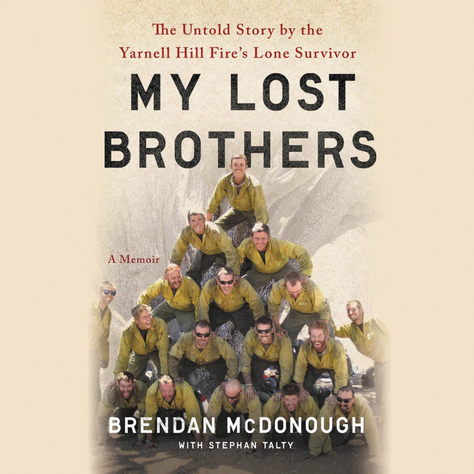 Granite Mountain: The Firsthand Account of a Tragic Wildfire, Its Lone Survivor, and the Firefighters Who Made the Ultimate Sacrifice Audiobook, by Brendan McDonough
