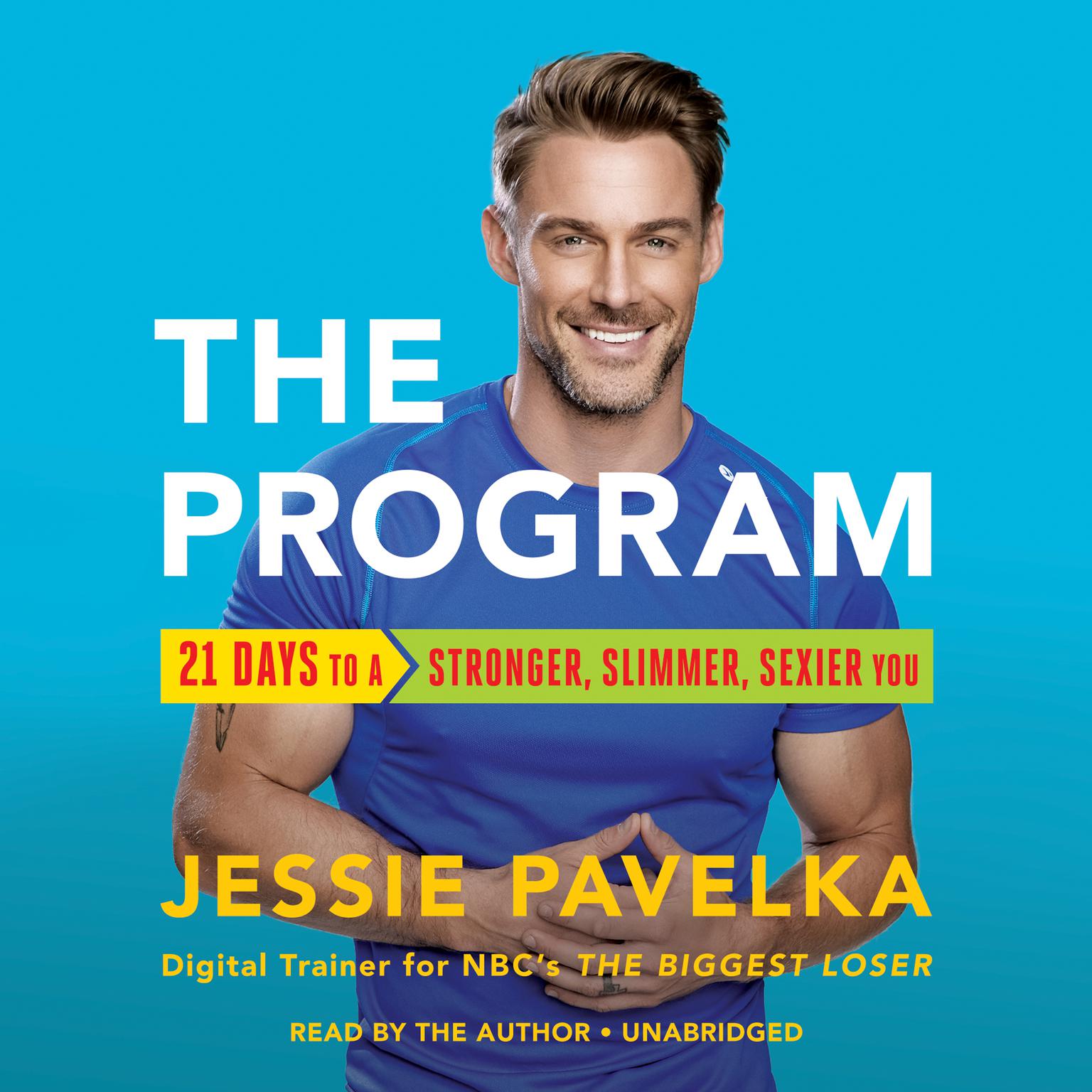 The Program: 21 Days to a Stronger, Slimmer, Sexier You Audiobook, by Jessie Pavelka