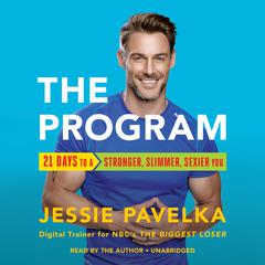 The Program: 21 Days to a Stronger, Slimmer, Sexier You Audiobook, by Jessie Pavelka