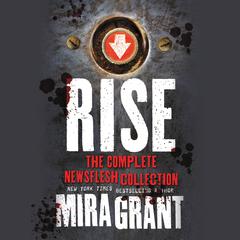 Rise: The Complete Newsflesh Collection Audiobook, by Mira Grant