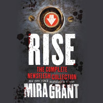 Rise: The Complete Newsflesh Collection Audiobook, by Seanan McGuire