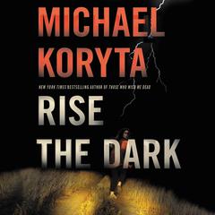 Rise the Dark Audiobook, by Michael Koryta
