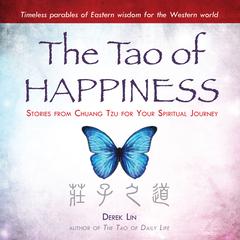 The Tao Happiness: Stories from Chuang Tzu for Your Spiritual Journey Audiobook, by Derek Lin