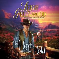 To Have and to Hold: A Cactus Creek Novel Audiobook, by Leigh Greenwood