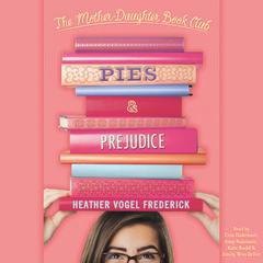 Pies & Prejudice: Mother-Daughter Book Club Series Audiobook, by Heather Vogel Frederick
