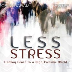 Less Stress: Finding Peace in a High Pressure World Audibook, by Chip Ingram