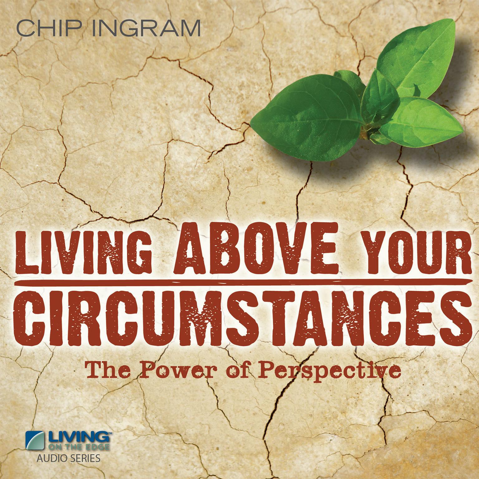 Living Above Your Circumstances: The Power of Perspective Audiobook, by Chip Ingram