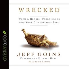 Wrecked: When A Broken World Slams Into your Comfortable Life Audiobook, by Jeff Goins