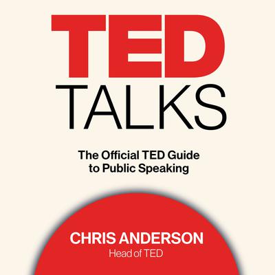 TED Talks: The Official TED Guide to Public Speaking Audiobook, by Chris Anderson