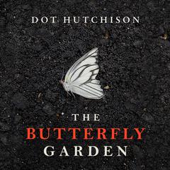 The Butterfly Garden Audiobook, by Dot Hutchison