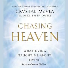Chasing Heaven: What Dying Taught Me about Living Audiobook, by Crystal McVea