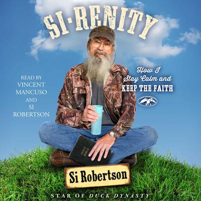 Si-renity: How I Stay Calm and Keep the Faith Audiobook, by Si Robertson