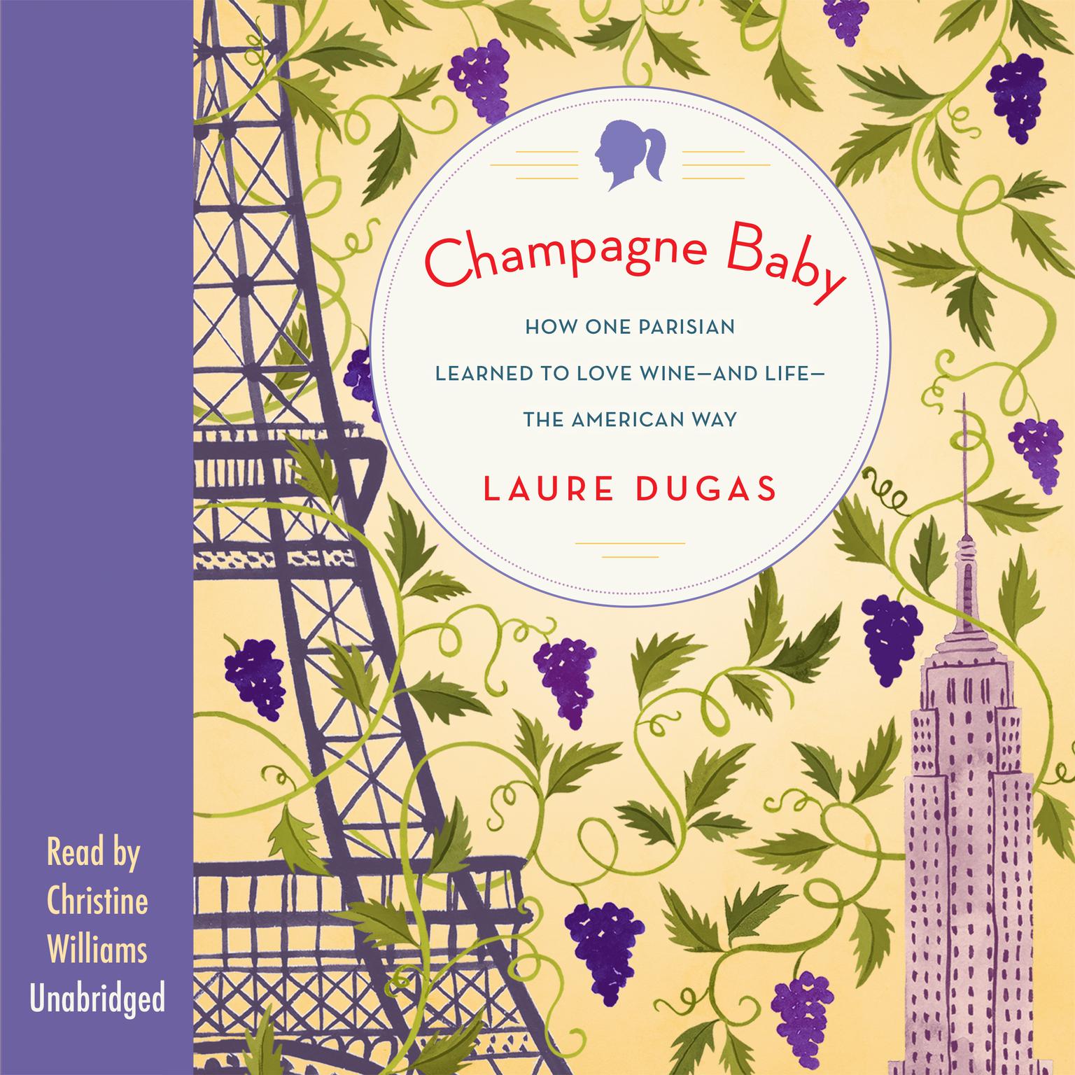 Champagne Baby: How One Parisian Learned to Love Wine—and Life—the American Way Audiobook, by Laure Dugas