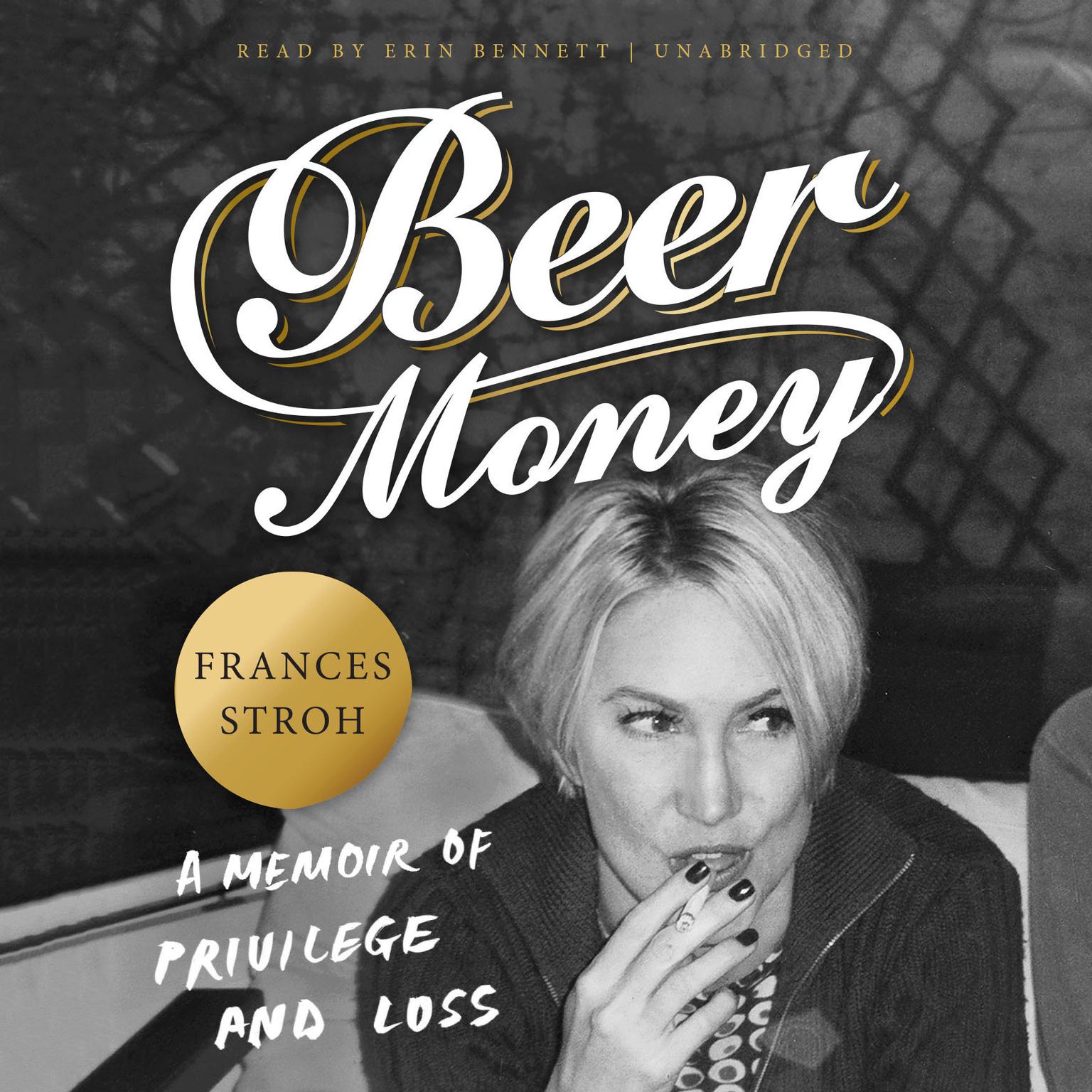 Beer Money: A Memoir of Privilege and Loss Audiobook, by Frances Stroh