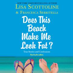 For Your Information: A Does This Beach Make Me Look Fat Essay: A Does This Beach Make Me Look Fat Essay Audiobook, by Lisa Scottoline